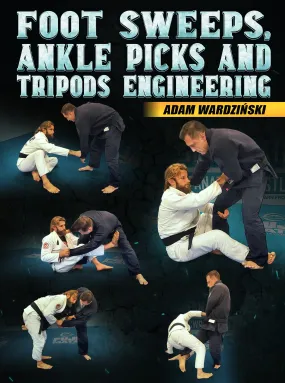 Foot Sweeps, Ankle Picks and Tripods Engineering by Adam Wardzinski